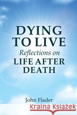 DYING TO LIVE Reflections on LIFE AFTER DEATH John Flader 9781922449979 Connor Court Publishing Pty Ltd - książka