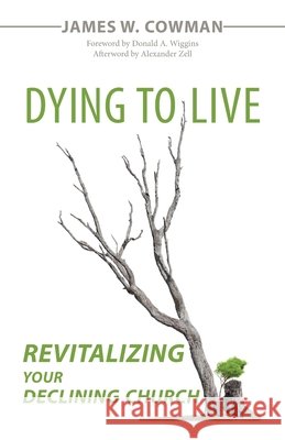 Dying to Live: Revitalizing Your Declining Church James W. Cowman 9780975393475 Honeycomb House Publishing LLC - książka