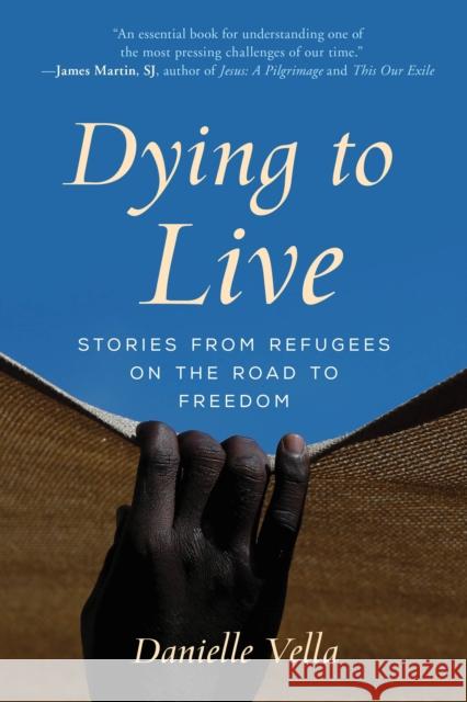 Dying to Live: Stories from Refugees on the Road to Freedom Vella, Danielle 9781538118450 Rowman & Littlefield Publishers - książka