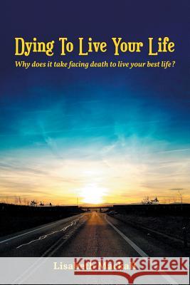 Dying to Live Your Life: Why does it take facing death to live your best life? Mackall, Lisabeth 9781949981179 Readersmagnet LLC - książka