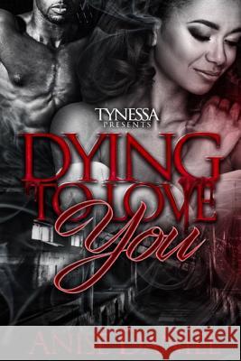 Dying To Love You Daniel, Anise 9781977692634 Createspace Independent Publishing Platform - książka