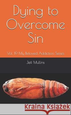 Dying to Overcome Sin Jeff Mullins 9781689218443 Independently Published - książka