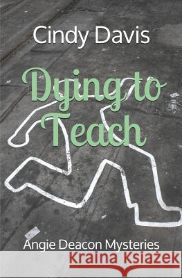 Dying to Teach: Angie Deacon Mysteries Cindy Davis 9781729203590 Independently Published - książka