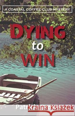 Dying to Win Patricia Brown 9781951289010 Gladeye Press - książka