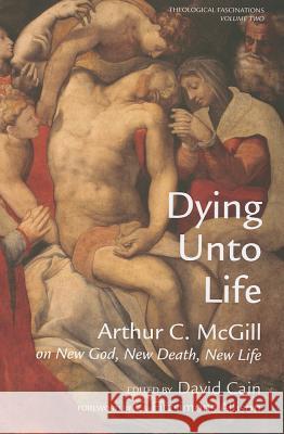 Dying Unto Life Arthur C. McGill David William Cain C. FitzSimons Allison 9781608991518 Cascade Books - książka