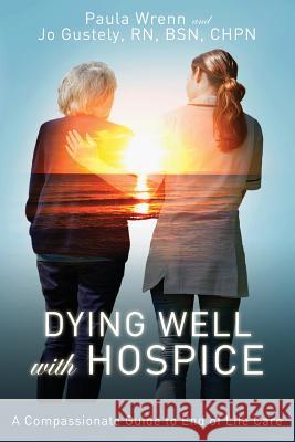 Dying Well With Hospice: A Compassionate Guide to End of Life Care Wrenn, Paula 9780692945087 Amans Vitae Press - książka