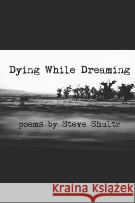 Dying While Dreaming Steve Shultz 9781077878624 Independently Published - książka