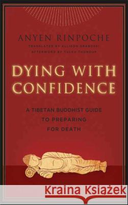 Dying with Confidence: A Tibetan Buddhist Guide to Preparing for Death Anyen Rinpoche 9780861716562 Wisdom Publications (MA) - książka