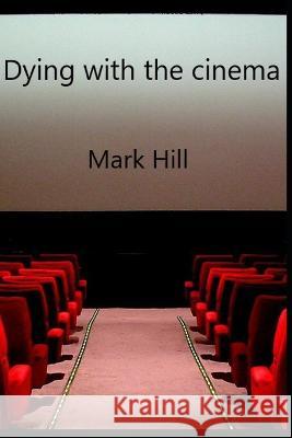 Dying with the cinema Mark Hill 9798368018065 Independently Published - książka