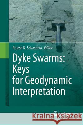 Dyke Swarms: Keys for Geodynamic Interpretation Rajesh Srivastava   9783642444357 Springer - książka