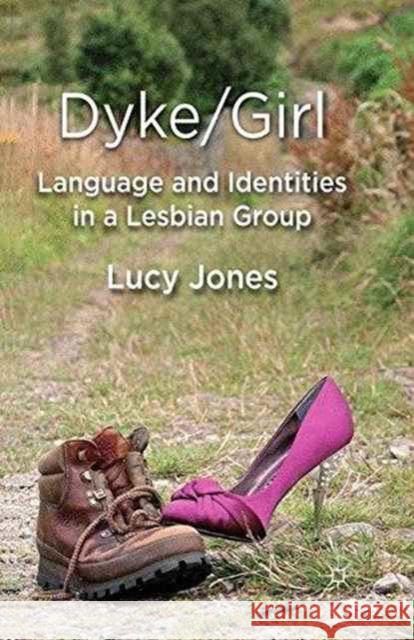 Dyke/Girl: Language and Identities in a Lesbian Group L. Jones   9781349332342 Palgrave Macmillan - książka