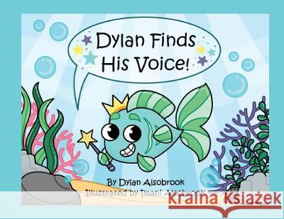 Dylan Finds His Voice Dylan Alsobrook Imani Alsobrook  9780996589222 Alsobrook Productions Incorporated - książka