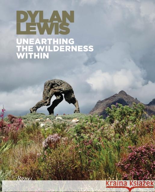 Dylan Lewis: Unearthing the Wilderness Within Dylan Lewis 9788891845092 Rizzoli International Publications - książka