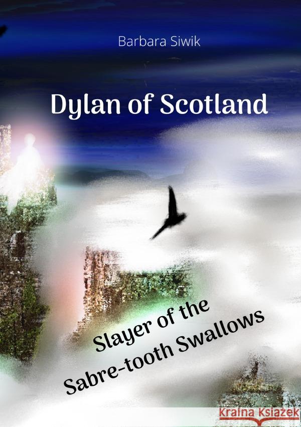 Dylan of Scotland - Slayer of the Saber-tooth Swallows Siwik, Barbara 9783752940442 epubli - książka