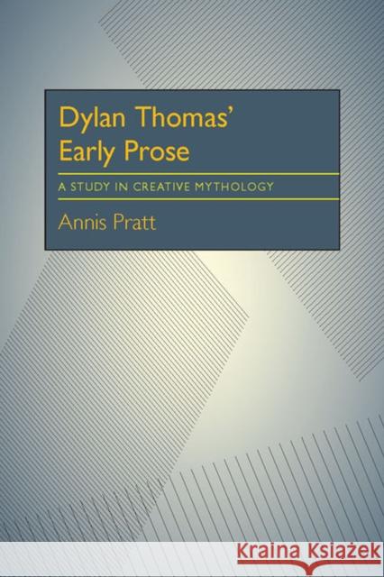 Dylan Thomas' Early Prose: A Study in Creative Mythology Annis Pratt 9780822952152 University of Pittsburgh Press - książka