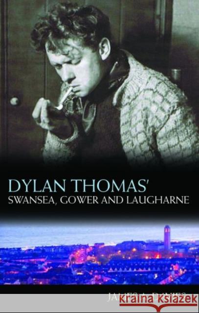 Dylan Thomas' Swansea, Gower and Laugharne: New Edition Davies, James A. 9781783160037 University of Wales Press - książka
