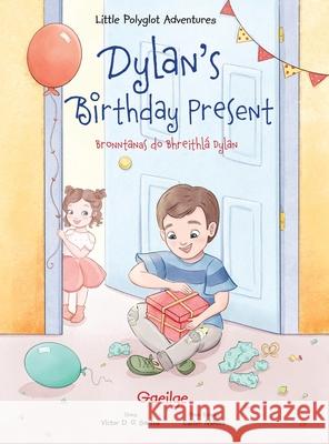 Dylan's Birthday Present / Bronntanas Do Bhreithlá Dylan - Irish Edition: Children's Picture Book Dias de Oliveira Santos, Victor 9781649620378 Linguacious - książka