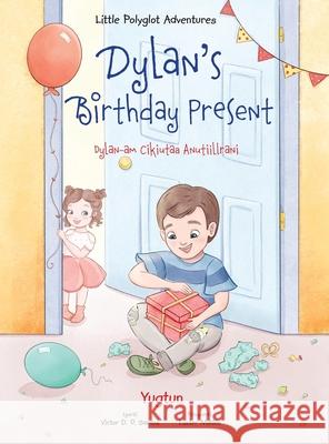 Dylan's Birthday Present / Dylan-Am Cikiutaa Anutiillrani - Yup'ik Edition: Children's Picture Book Victor Dia 9781649620644 Linguacious - książka