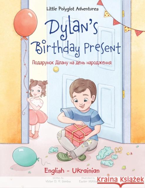 Dylan's Birthday Present: Bilingual Ukrainian and English Edition Dias de Oliveira Santos, Victor 9781952451973 Linguacious - książka