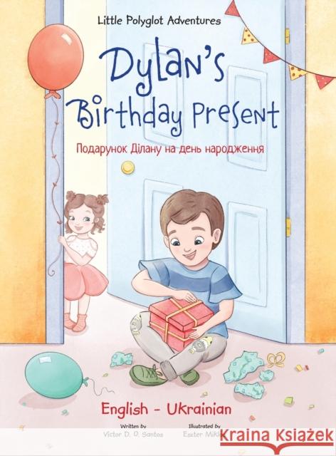 Dylan's Birthday Present: Bilingual Ukrainian and English Edition Dias de Oliveira Santos, Victor 9781952451980 Linguacious - książka