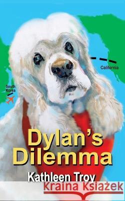 Dylan's Dilemma Kathleen Troy   9781959215011 Dylan and Friends Publishing Company - książka