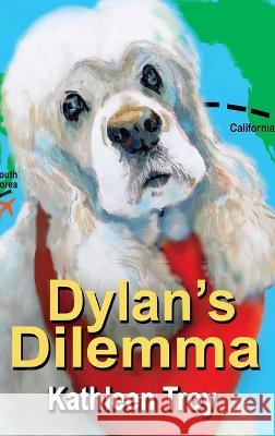 Dylan's Dilemma Kathleen Troy 9781959215028 Dylan and Friends Publishing Company - książka