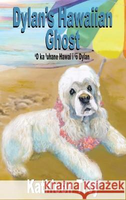 Dylan\'s Hawaiian Ghost Kathleen Troy 9781959215141 Dylan and Friends Publishing Company - książka