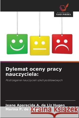 Dylemat oceny pracy nauczyciela: Aparecida A. de Liz Hugen, Jeane, P. de Arruda, Marina 9786208602116 Wydawnictwo Nasza Wiedza - książka