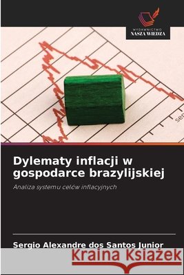Dylematy inflacji w gospodarce brazylijskiej Santos Junior, Sergio Alexandre dos 9786209774614 Wydawnictwo Nasza Wiedza - książka