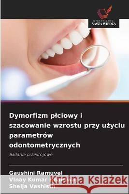 Dymorfizm plciowy i szacowanie wzrostu przy uzyciu parametrów odontometrycznych Ramuvel, Gaushini, Bhardwaj, Vinay Kumar, Vashisth, Shelja 9786209007781 Wydawnictwo Nasza Wiedza - książka