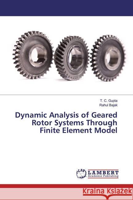 Dynamic Analysis of Geared Rotor Systems Through Finite Element Model Gupta, T. C.; Bajak, Rahul 9786200235749 LAP Lambert Academic Publishing - książka