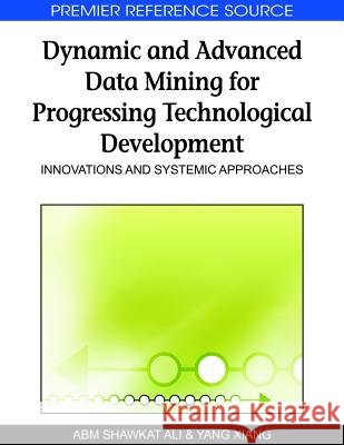 Dynamic and Advanced Data Mining for Progressing Technological Development: Innovations and Systemic Approaches Ali, A. B. M. Shawkat 9781605669083 Information Science Publishing - książka