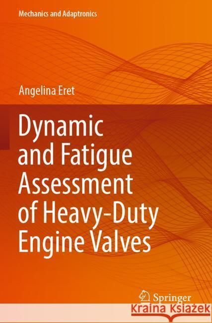 Dynamic and Fatigue Assessment of Heavy-Duty Engine Valves Eret, Angelina 9783031491535 Springer - książka