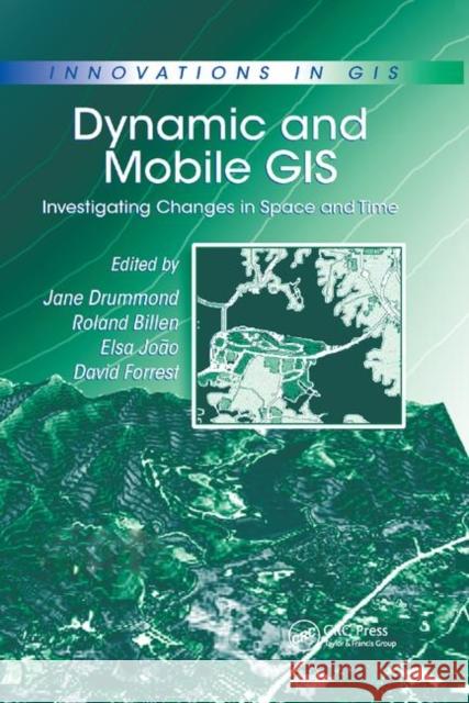 Dynamic and Mobile GIS: Investigating Changes in Space and Time Roland Billen Elsa Joao David Forrest 9780367389932 CRC Press - książka