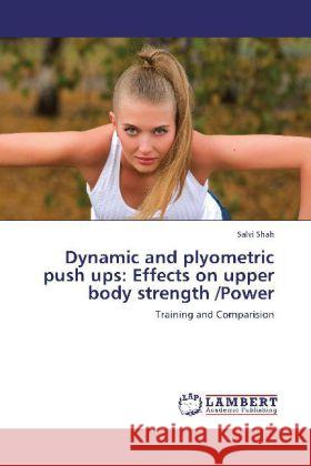 Dynamic and plyometric push ups: Effects on upper body strength /Power : Training and Comparision Shah, Salvi 9783659249297 LAP Lambert Academic Publishing - książka