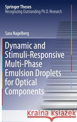 Dynamic and Stimuli-Responsive Multi-Phase Emulsion Droplets for Optical Components Sara Nagelberg 9783030534592 Springer - książka