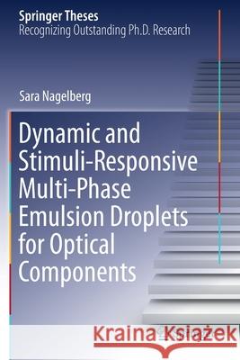 Dynamic and Stimuli-Responsive Multi-Phase Emulsion Droplets for Optical Components Sara Nagelberg 9783030534622 Springer - książka