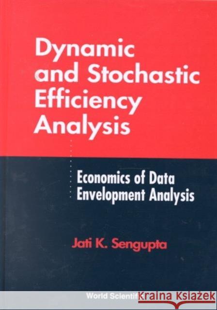 Dynamic and Stochastic Efficiency Analysis SenGupta, Jati K. 9789810242664 World Scientific Publishing Company - książka