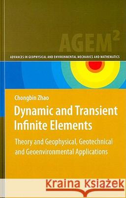 Dynamic and Transient Infinite Elements: Theory and Geophysical, Geotechnical and Geoenvironmental Applications Zhao, Chongbin 9783642008450 Springer - książka