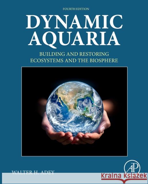 Dynamic Aquaria: Building and Restoring Ecosystems and the Biosphere Walter H. (Smithsonian Institute) Adey 9780443154188 Elsevier Science Publishing Co Inc - książka