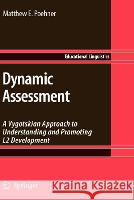 Dynamic Assessment: A Vygotskian Approach to Understanding and Promoting L2 Development Poehner, Matthew E. 9780387757742 Springer - książka