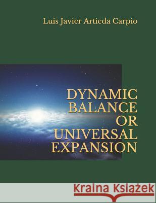 Dynamic Balance or Universal Expansion Luis Javier Artied Luis Javier Artied 9781983041587 Independently Published - książka