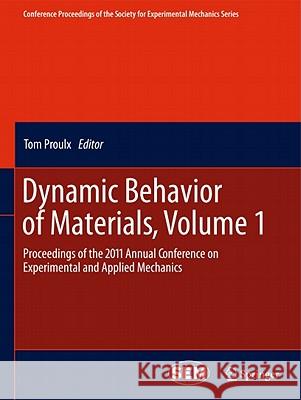 Dynamic Behavior of Materials, Volume 1: Proceedings of the 2011 Annual Conference on Experimental and Applied Mechanics Proulx, Tom 9781461402152 Not Avail - książka