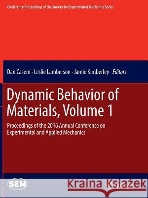 Dynamic Behavior of Materials, Volume 1: Proceedings of the 2016 Annual Conference on Experimental and Applied Mechanics Casem, Dan 9783319822754 Springer - książka