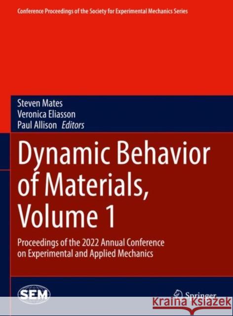 Dynamic Behavior of Materials, Volume 1: Proceedings of the 2022 Annual Conference on Experimental and Applied Mechanics Steven Mates Veronica Eliasson Paul Allison 9783031174520 Springer - książka