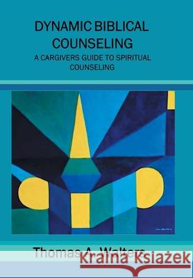 Dynamic Biblical Counseling Thomas A. Walters 9781441590084 Xlibris Us - książka