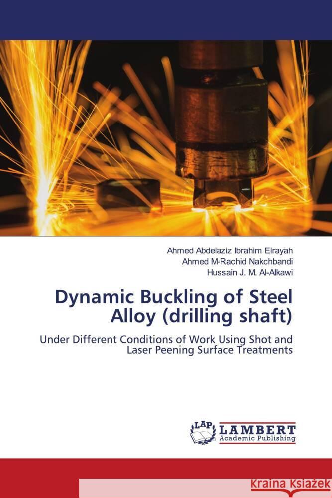 Dynamic Buckling of Steel Alloy (drilling shaft) Elrayah, Ahmed Abdelaziz Ibrahim, Nakchbandi, Ahmed M-Rachid, Al-Alkawi, Hussain J. M. 9786206787679 LAP Lambert Academic Publishing - książka