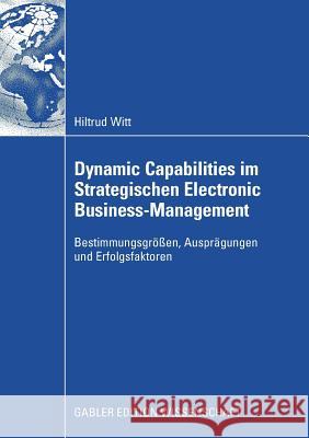 Dynamic Capabilities Im Strategischen Electronic Business-Management: Bestimmungsgrößen, Ausprägungen Und Erfolgsfaktoren Witt, Hiltrud 9783834911049 Gabler Verlag - książka