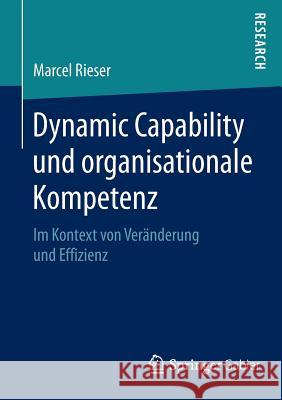 Dynamic Capability Und Organisationale Kompetenz: Im Kontext Von Veränderung Und Effizienz Rieser, Marcel 9783658068189 Springer Gabler - książka