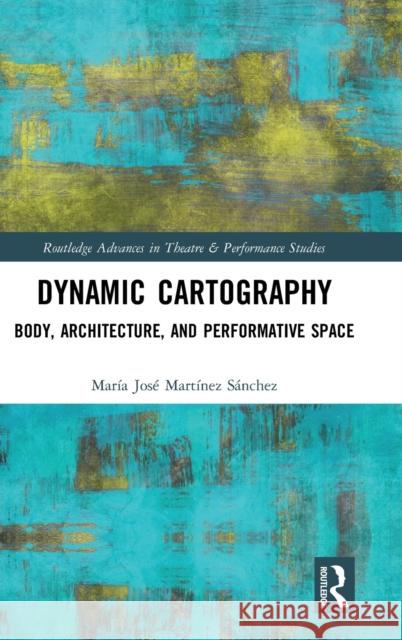 Dynamic Cartography: Body, Architecture, and Performative Space Maria Jos 9780367266202 Routledge - książka